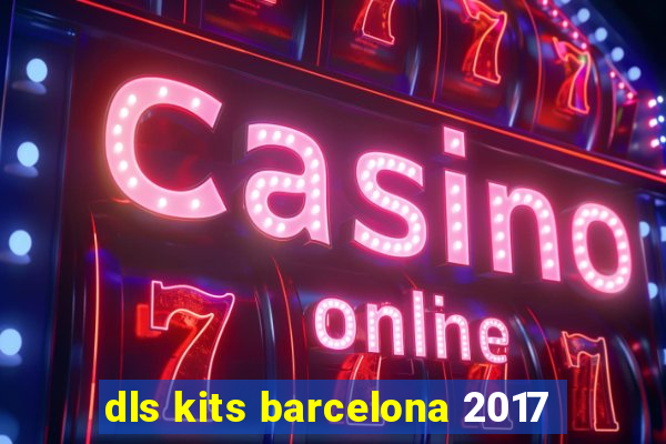 dls kits barcelona 2017